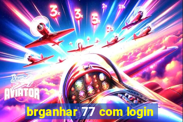 brganhar 77 com login